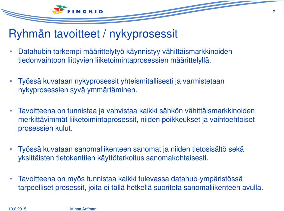 Tavoitteena on tunnistaa ja vahvistaa kaikki sähkön vähittäismarkkinoiden merkittävimmät liiketoimintaprosessit, niiden poikkeukset ja vaihtoehtoiset prosessien kulut.