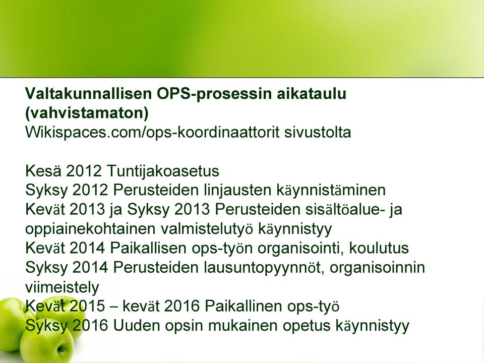 ja Syksy 2013 Perusteiden sisältöalue- ja oppiainekohtainen valmistelutyö käynnistyy Kevät 2014 Paikallisen ops-työn