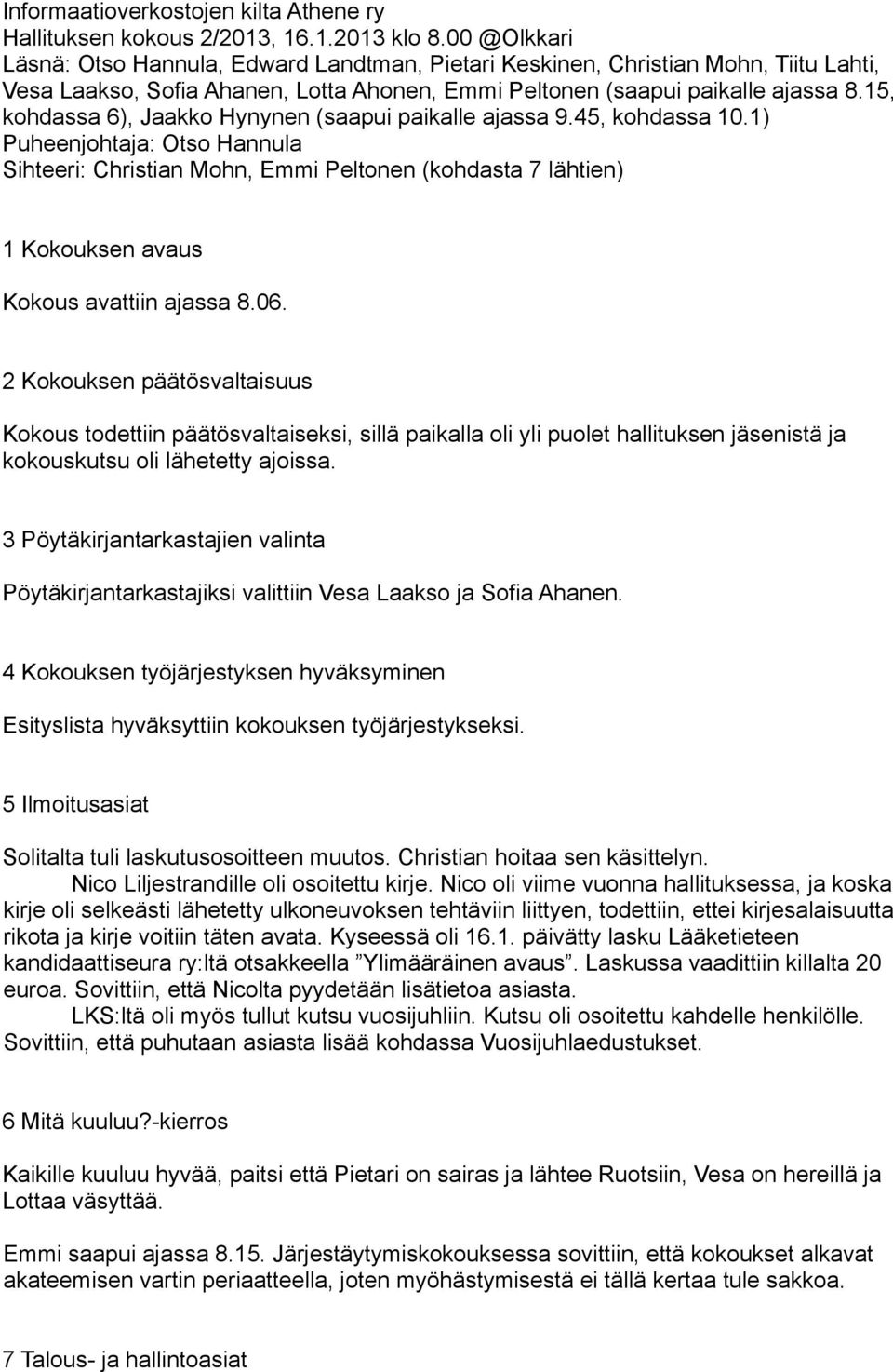 15, kohdassa 6), Jaakko Hynynen (saapui paikalle ajassa 9.45, kohdassa 10.