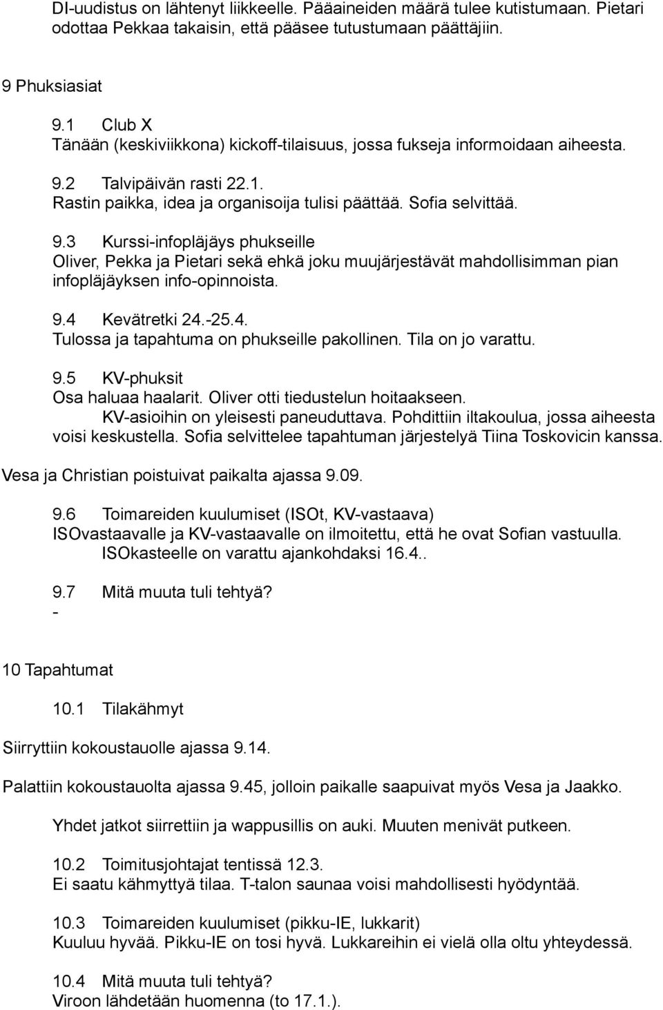 2 Talvipäivän rasti 22.1. Rastin paikka, idea ja organisoija tulisi päättää. Sofia selvittää. 9.