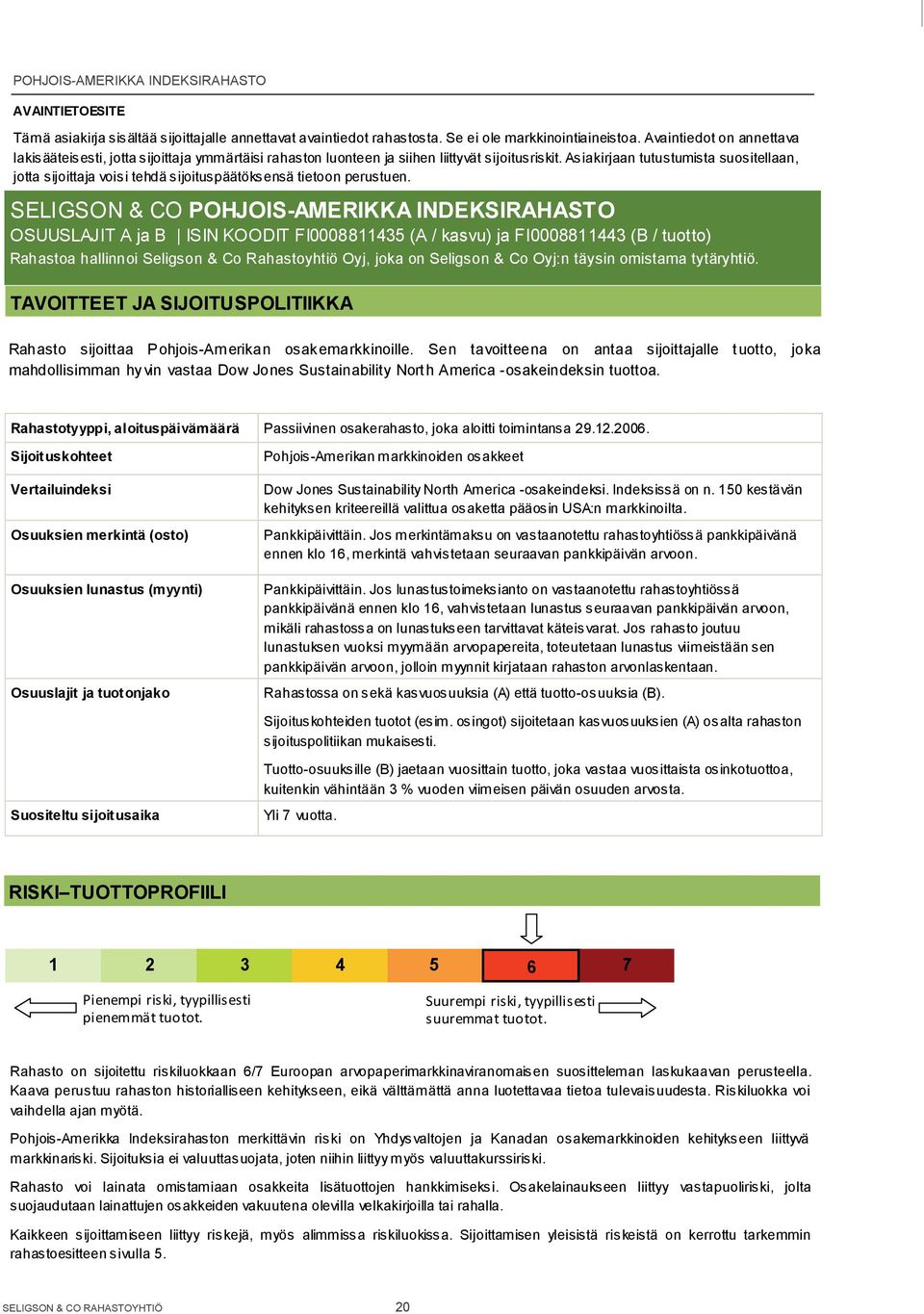 Asiakirjaan tutustumista suositellaan, jotta sijoittaja voisi tehdä sijoituspäätöksensä tietoon perustuen.