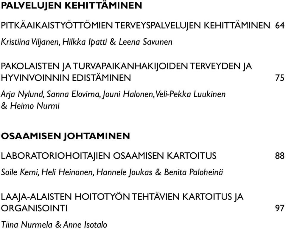 Halonen, Veli-Pekka Luukinen & Heimo Nurmi OSAAMISEN JOHTAMINEN LABORATORIOHOITAJIEN OSAAMISEN KARTOITUS 88 Soile Kemi, Heli