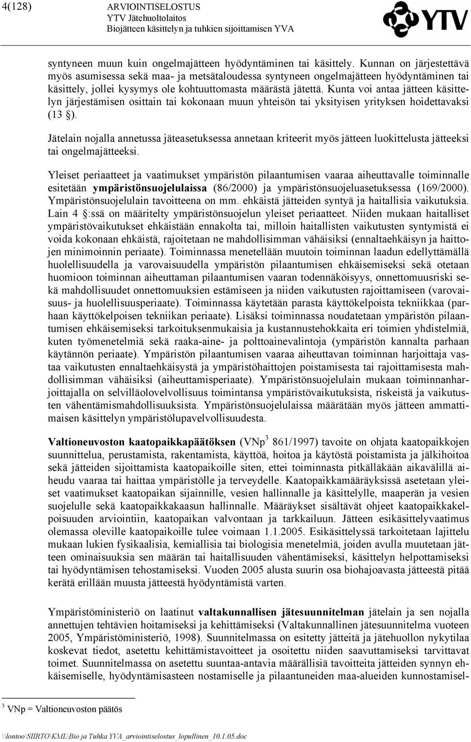 Kunta voi antaa jätteen käsittelyn järjestämisen osittain tai kokonaan muun yhteisön tai yksityisen yrityksen hoidettavaksi (13 ).