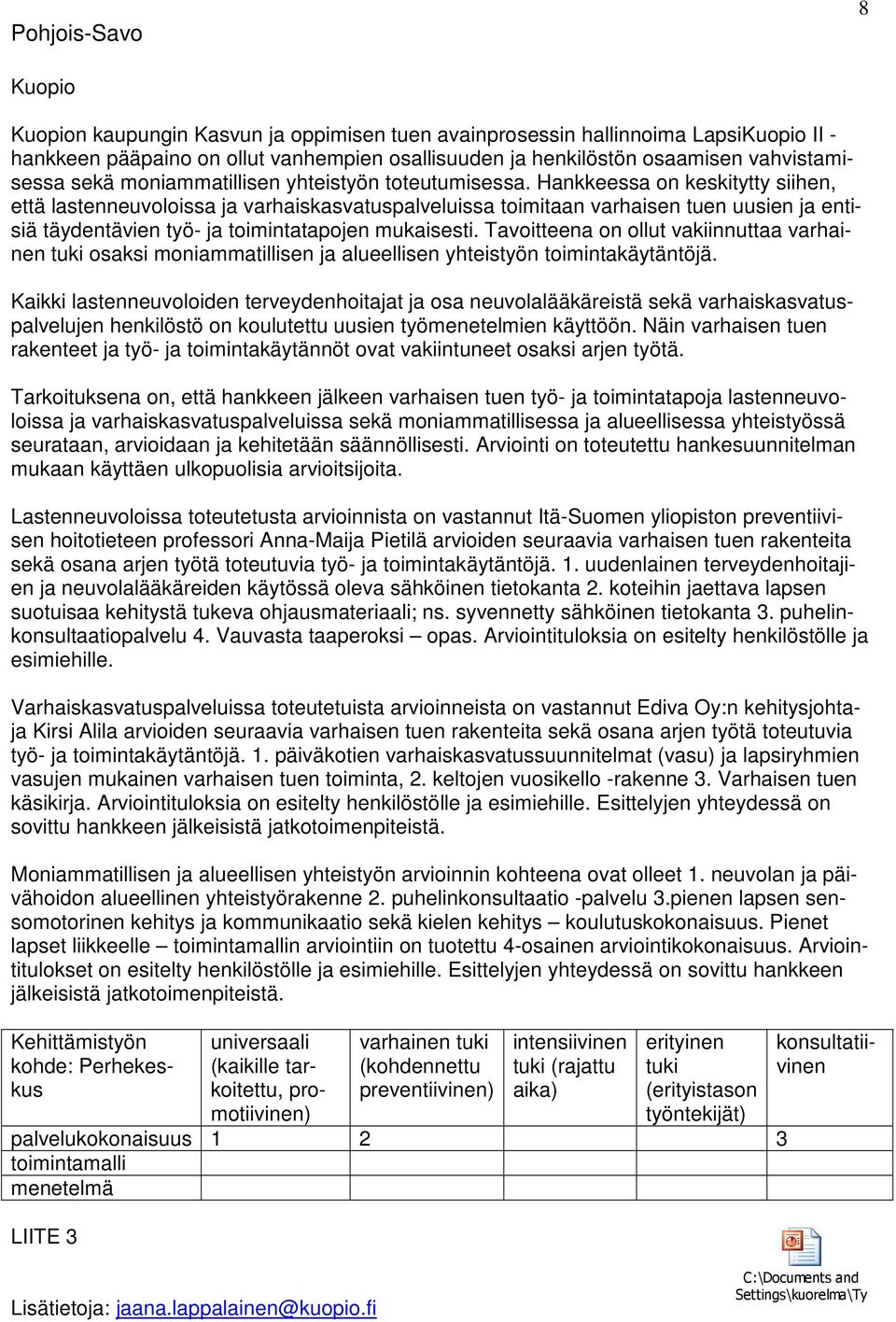 Hankkeessa on keskitytty siihen, että lastenneuvoloissa ja varhaiskasvatuspalveluissa toimitaan varhaisen tuen uusien ja entisiä täydentävien työ- ja toimintatapojen mukaisesti.