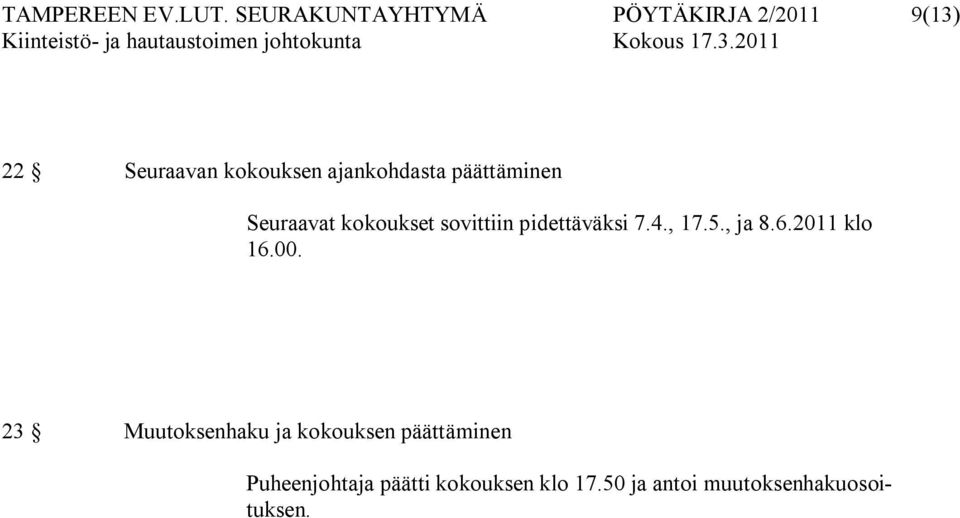 ajankohdasta päättäminen Seuraavat kokoukset sovittiin pidettäväksi 7.4.