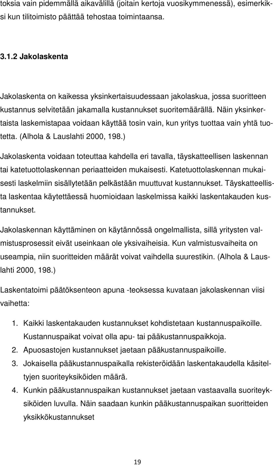 Näin yksinkertaista laskemistapaa voidaan käyttää tosin vain, kun yritys tuottaa vain yhtä tuotetta. (Alhola & Lauslahti 2000, 198.