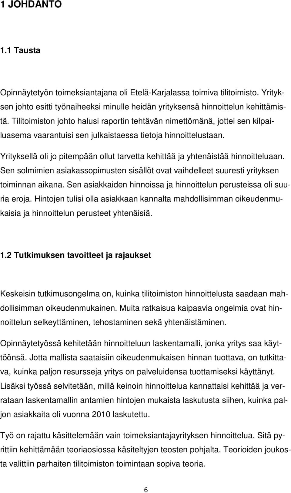 Yrityksellä oli jo pitempään ollut tarvetta kehittää ja yhtenäistää hinnoitteluaan. Sen solmimien asiakassopimusten sisällöt ovat vaihdelleet suuresti yrityksen toiminnan aikana.