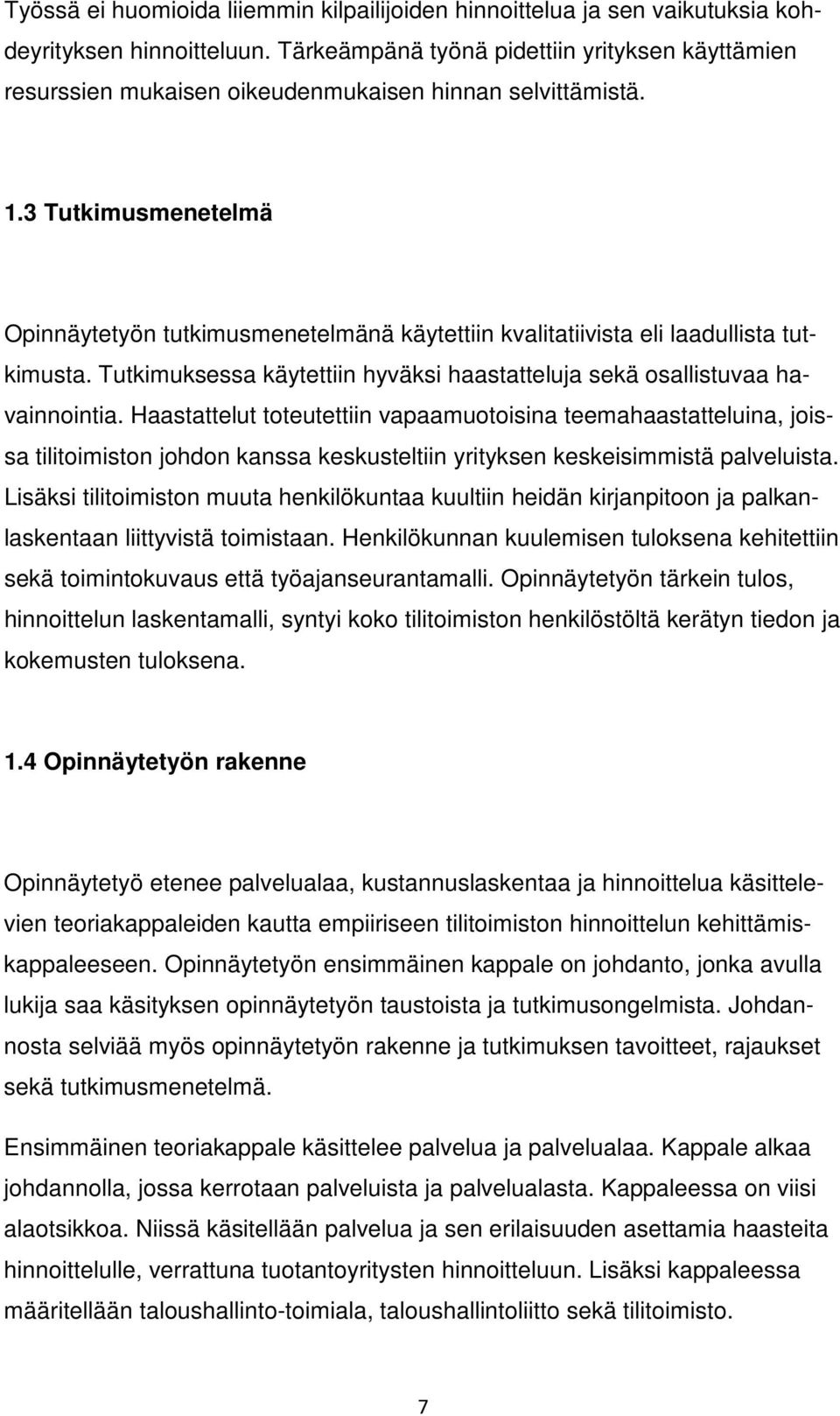 3 Tutkimusmenetelmä Opinnäytetyön tutkimusmenetelmänä käytettiin kvalitatiivista eli laadullista tutkimusta. Tutkimuksessa käytettiin hyväksi haastatteluja sekä osallistuvaa havainnointia.