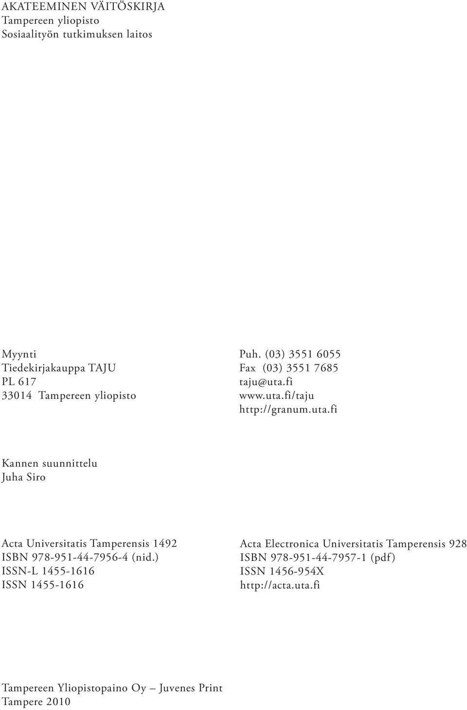 fi www.uta.fi/taju http://granum.uta.fi Kannen suunnittelu Juha Siro Acta Universitatis Tamperensis 1492 ISBN 978-951-44-7956-4 (nid.