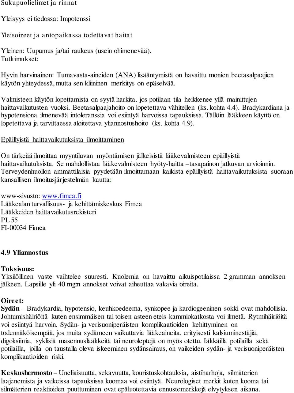 Valmisteen käytön lopettamista on syytä harkita, jos potilaan tila heikkenee yllä mainittujen haittavaikutusten vuoksi. Beetasalpaajahoito on lopetettava vähitellen (ks. kohta 4.4).