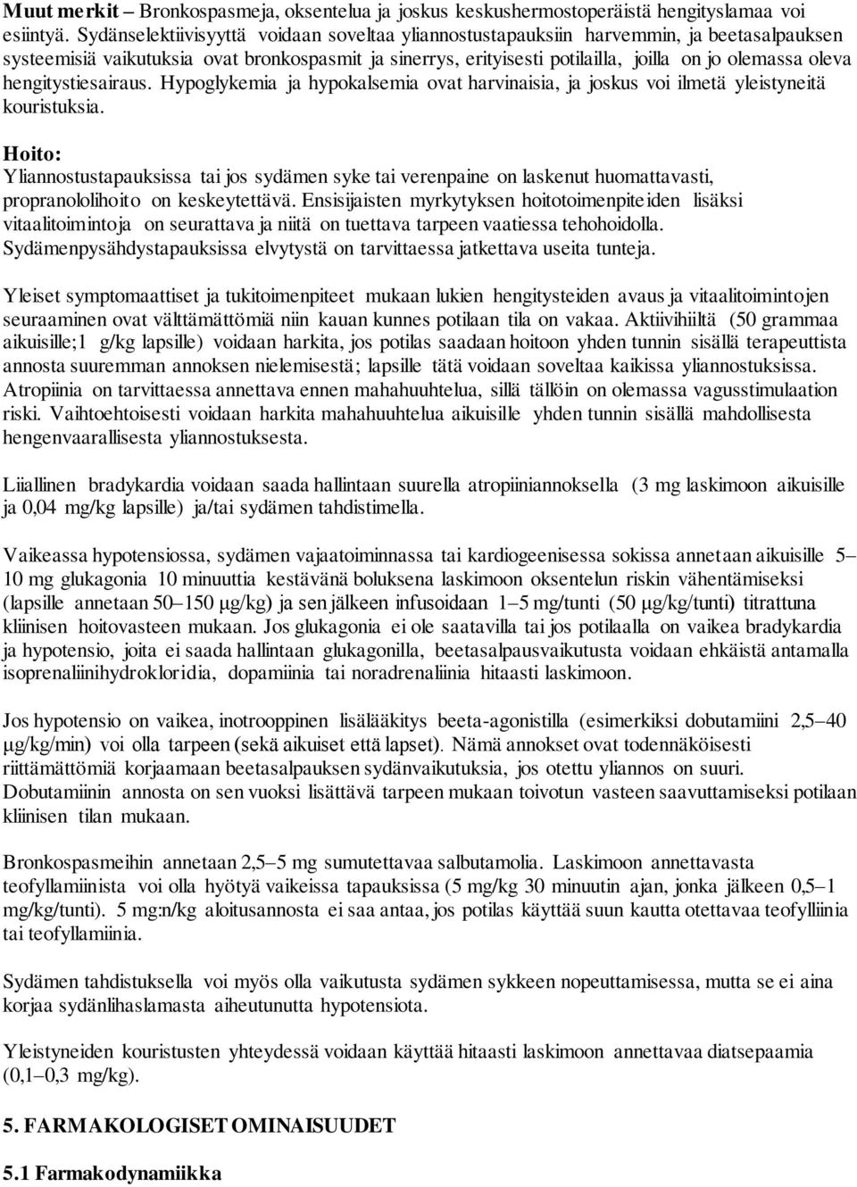 hengitystiesairaus. Hypoglykemia ja hypokalsemia ovat harvinaisia, ja joskus voi ilmetä yleistyneitä kouristuksia.