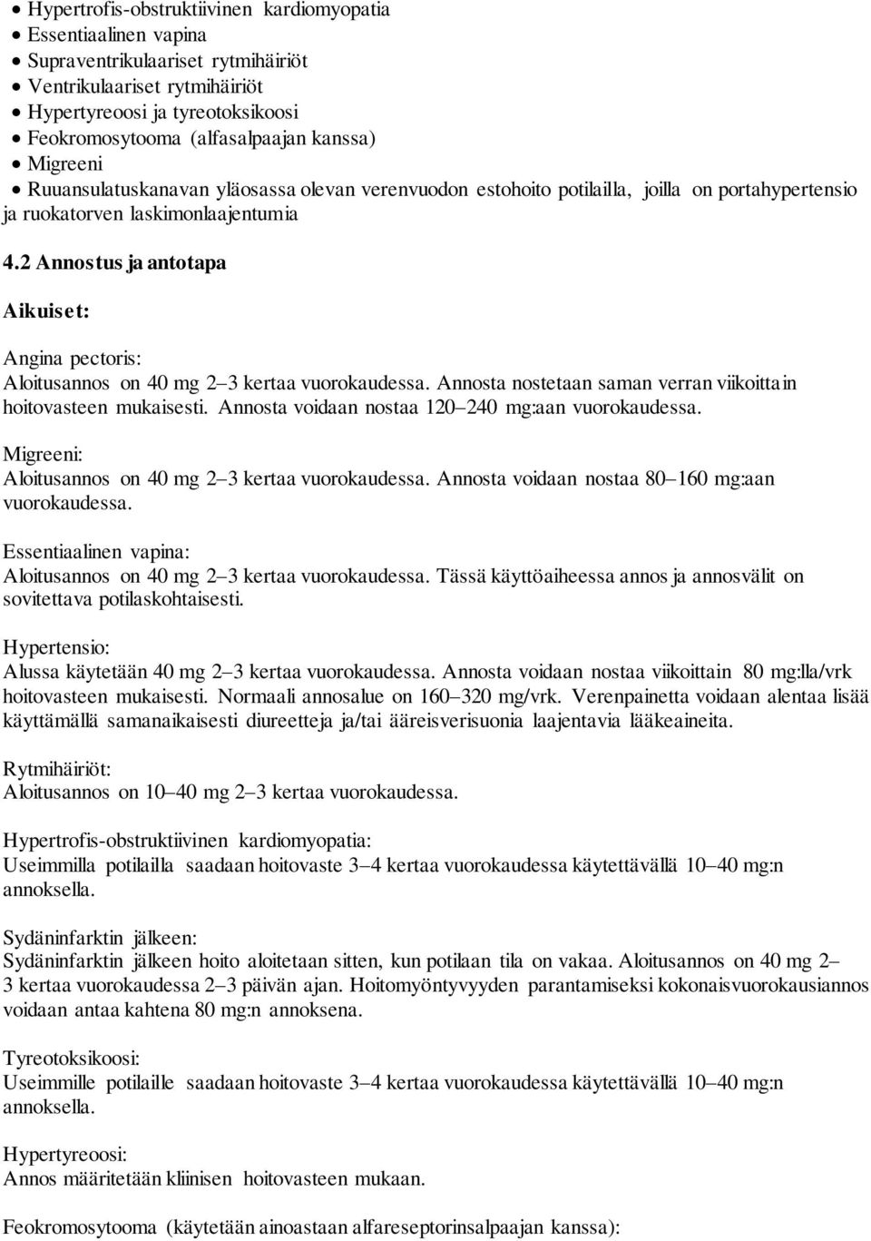 2 Annostus ja antotapa Aikuiset: Angina pectoris: Aloitusannos on 40 mg 2 3 kertaa vuorokaudessa. Annosta nostetaan saman verran viikoittain hoitovasteen mukaisesti.