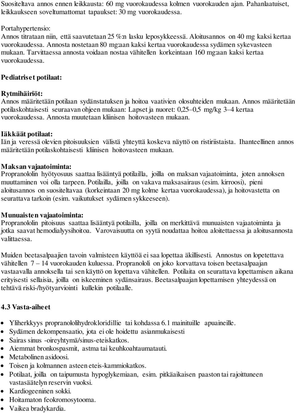 Annosta nostetaan 80 mg:aan kaksi kertaa vuorokaudessa sydämen sykevasteen mukaan. Tarvittaessa annosta voidaan nostaa vähitellen korkeintaan 160 mg:aan kaksi kertaa vuorokaudessa.