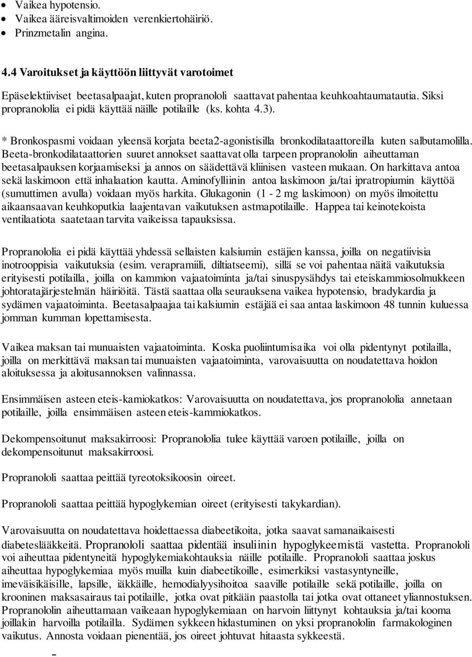 kohta 4.3). * Bronkospasmi voidaan yleensä korjata beeta2-agonistisilla bronkodilataattoreilla kuten salbutamolilla.