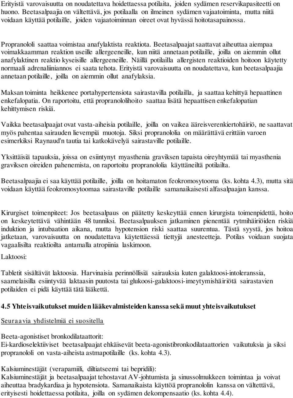 Propranololi saattaa voimistaa anafylaktista reaktiota.