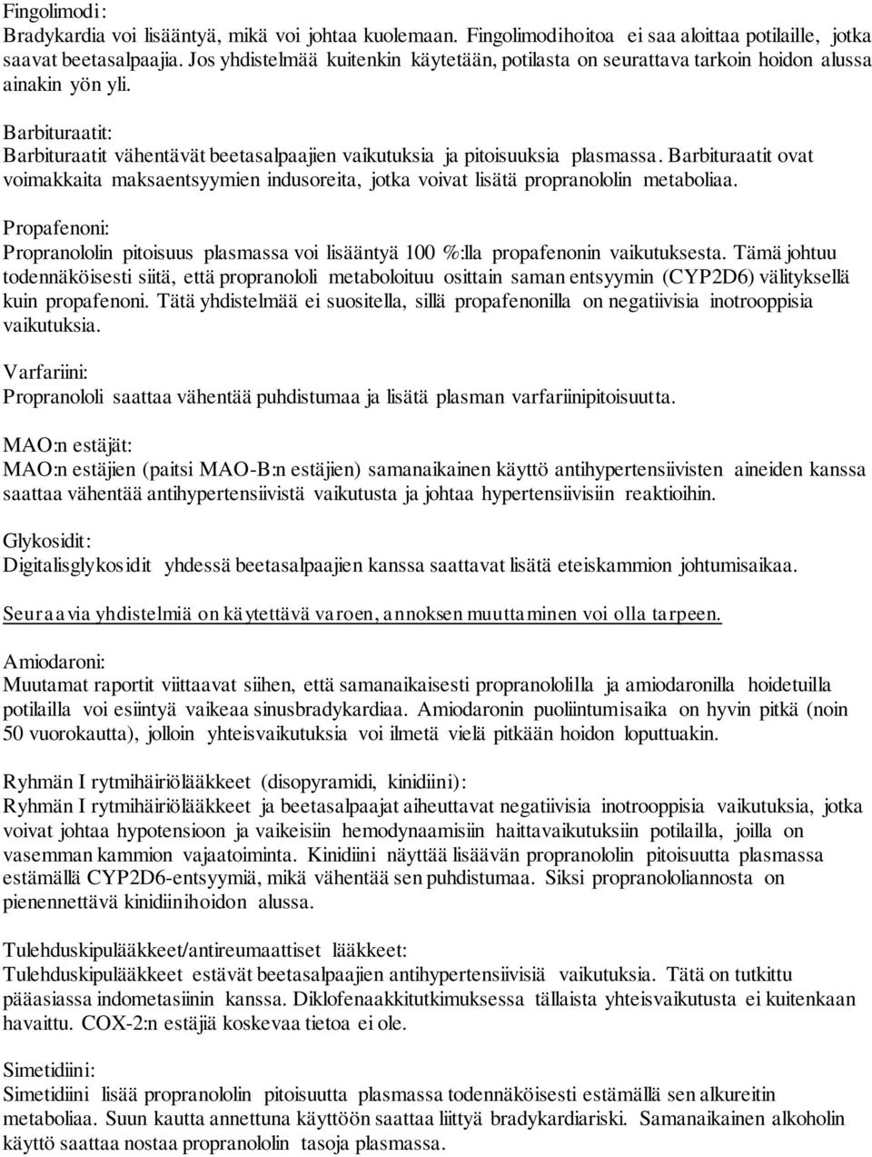 Barbituraatit ovat voimakkaita maksaentsyymien indusoreita, jotka voivat lisätä propranololin metaboliaa.