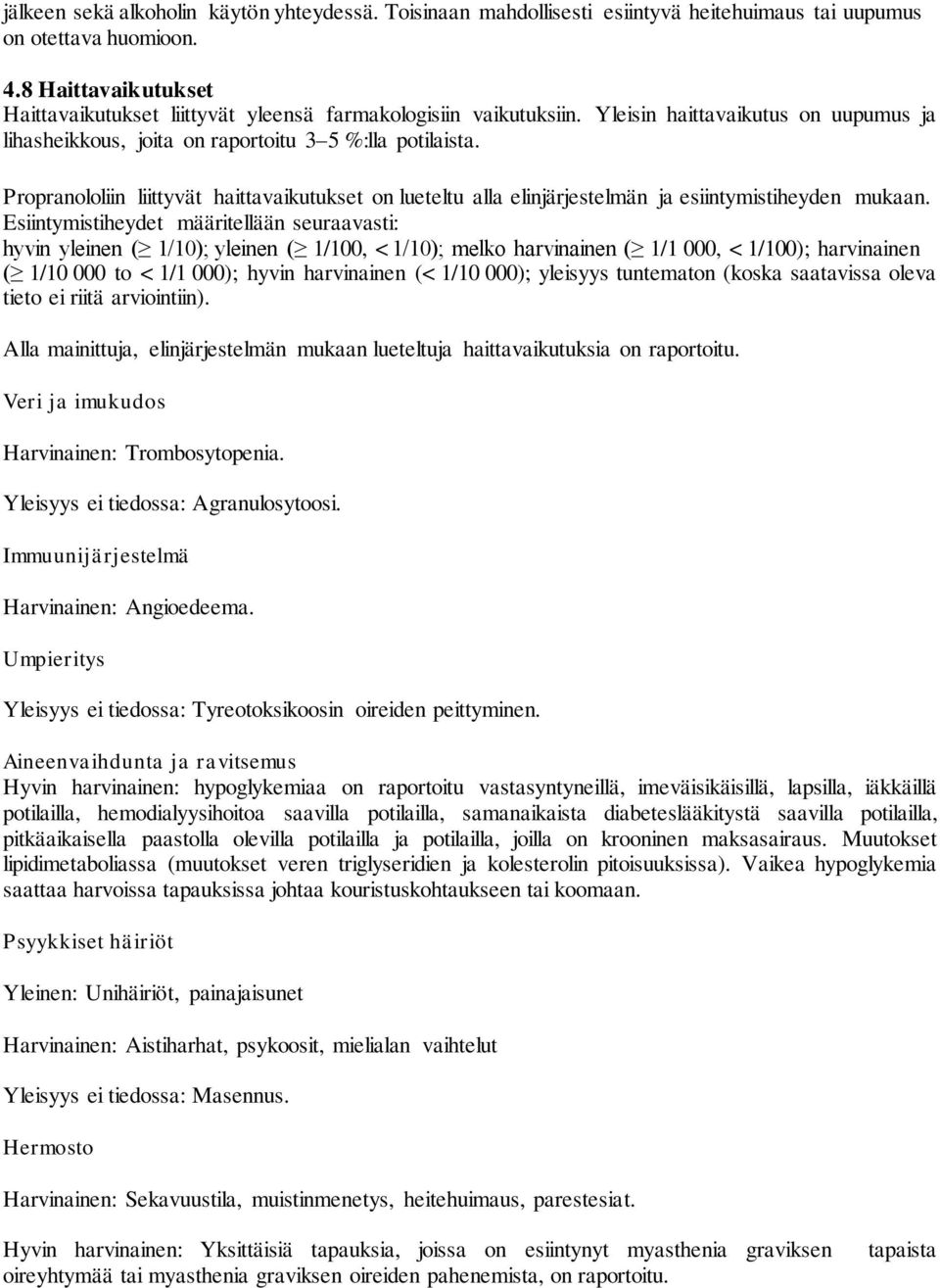 Propranololiin liittyvät haittavaikutukset on lueteltu alla elinjärjestelmän ja esiintymistiheyden mukaan.