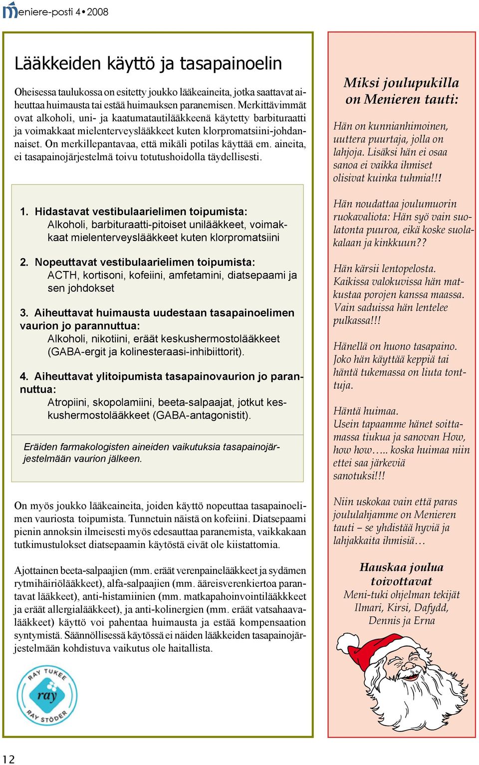 On mer kil lepantavaa, että mikäli potilas käyttää em. aineita, ei tasapainojärjes telmä toivu totutushoidolla täydellisesti. 1.