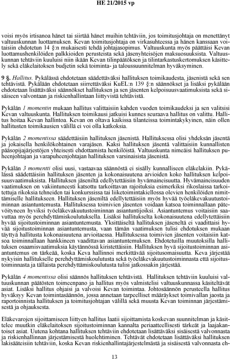 Valtuuskunta myös päättäisi Kevan luottamushenkilöiden palkkioiden perusteista sekä jäsenyhteisöjen maksuosuuksista.