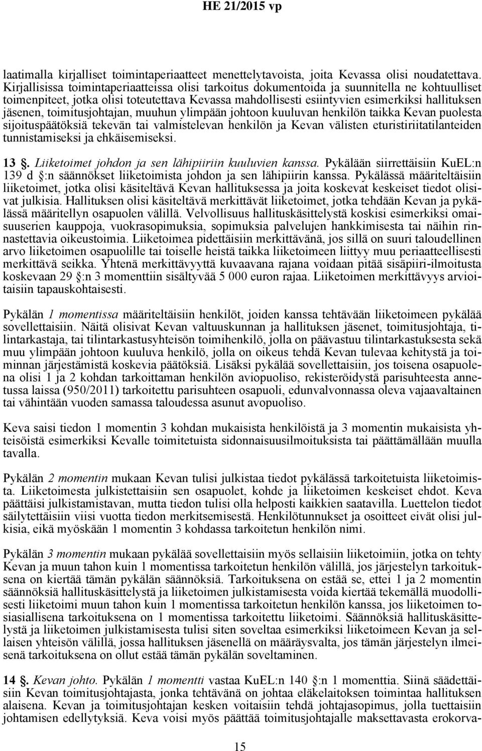 jäsenen, toimitusjohtajan, muuhun ylimpään johtoon kuuluvan henkilön taikka Kevan puolesta sijoituspäätöksiä tekevän tai valmistelevan henkilön ja Kevan välisten eturistiriitatilanteiden
