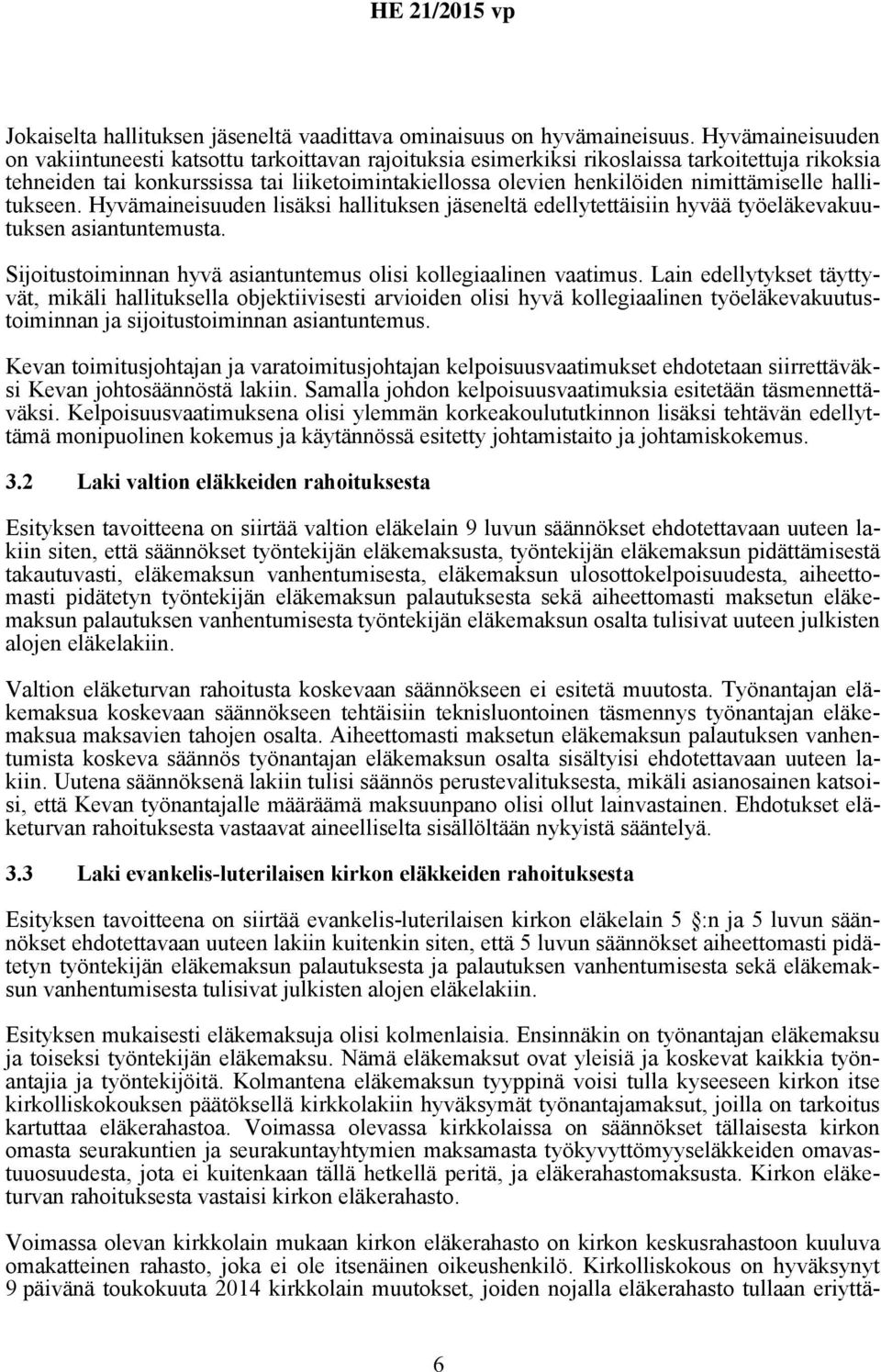 nimittämiselle hallitukseen. Hyvämaineisuuden lisäksi hallituksen jäseneltä edellytettäisiin hyvää työeläkevakuutuksen asiantuntemusta.