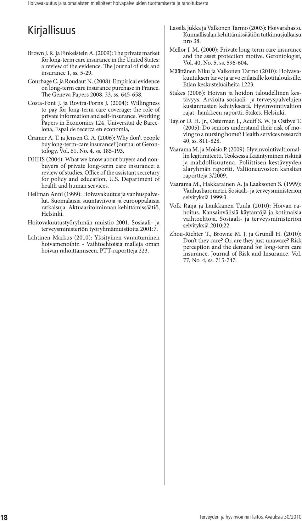 (2004): Willingness to pay for long-term care coverage: the role of private information and self-insurance.