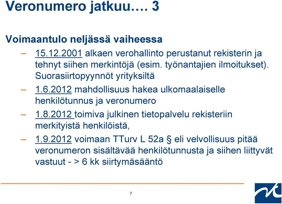 Suorasiirtopyynnöt yrityksiltä 1.6.2012 mahdollisuus hakea ulkomaalaiselle henkilötunnus ja veronumero 1.8.