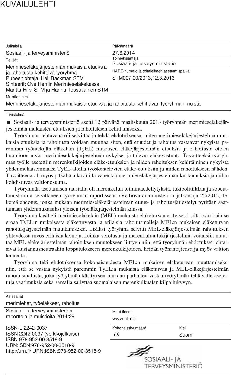 2014 Toimeksiantaja Sosiaali- ja terveysministeriö HARE-numero ja toimielimen asettamispäivä STM007:00/2013,