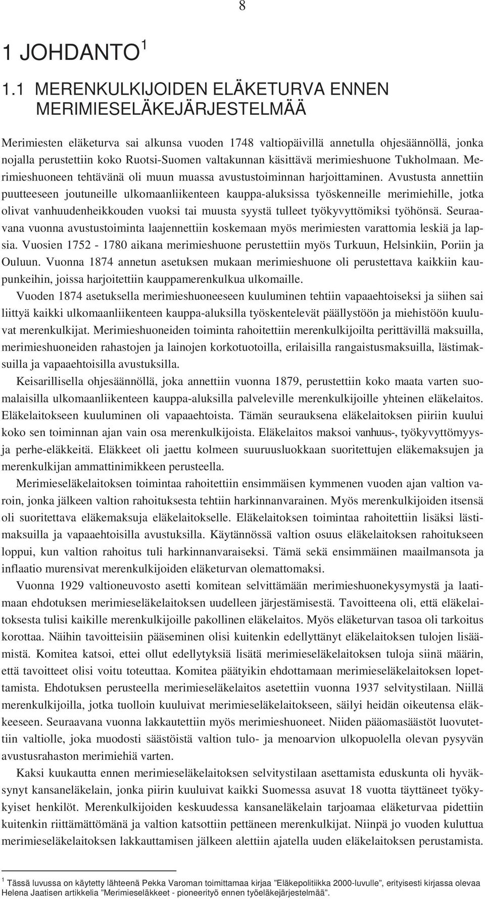 valtakunnan käsittävä merimieshuone Tukholmaan. Merimieshuoneen tehtävänä oli muun muassa avustustoiminnan harjoittaminen.