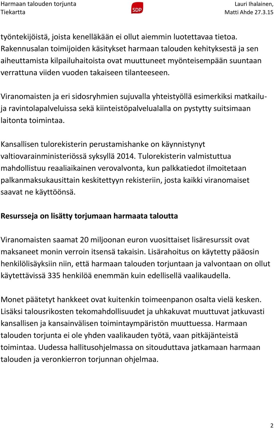 Viranomaisten ja eri sidosryhmien sujuvalla yhteistyöllä esimerkiksi matkailuja ravintolapalveluissa sekä kiinteistöpalvelualalla on pystytty suitsimaan laitonta toimintaa.