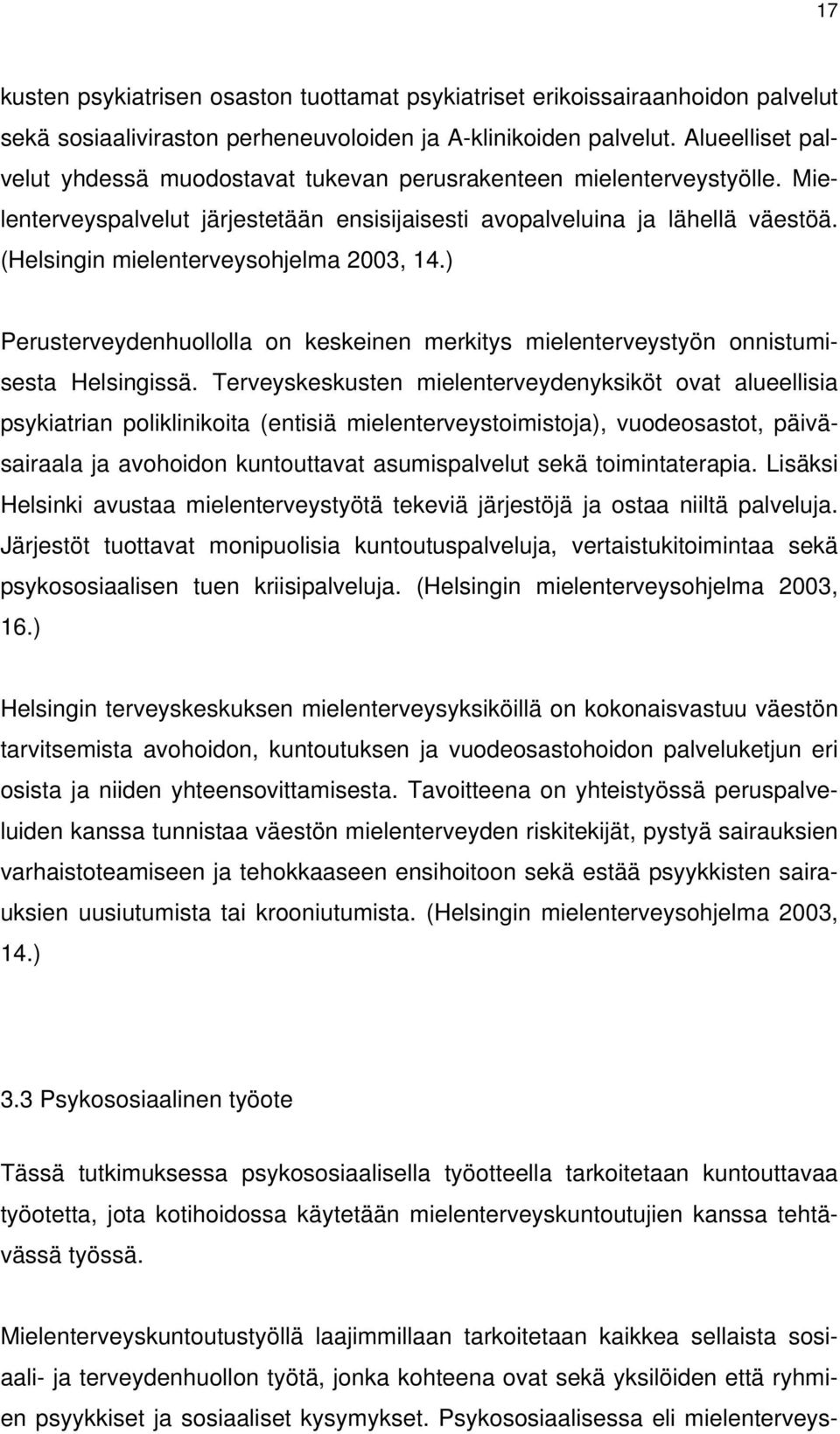(Helsingin mielenterveysohjelma 2003, 14.) Perusterveydenhuollolla on keskeinen merkitys mielenterveystyön onnistumisesta Helsingissä.