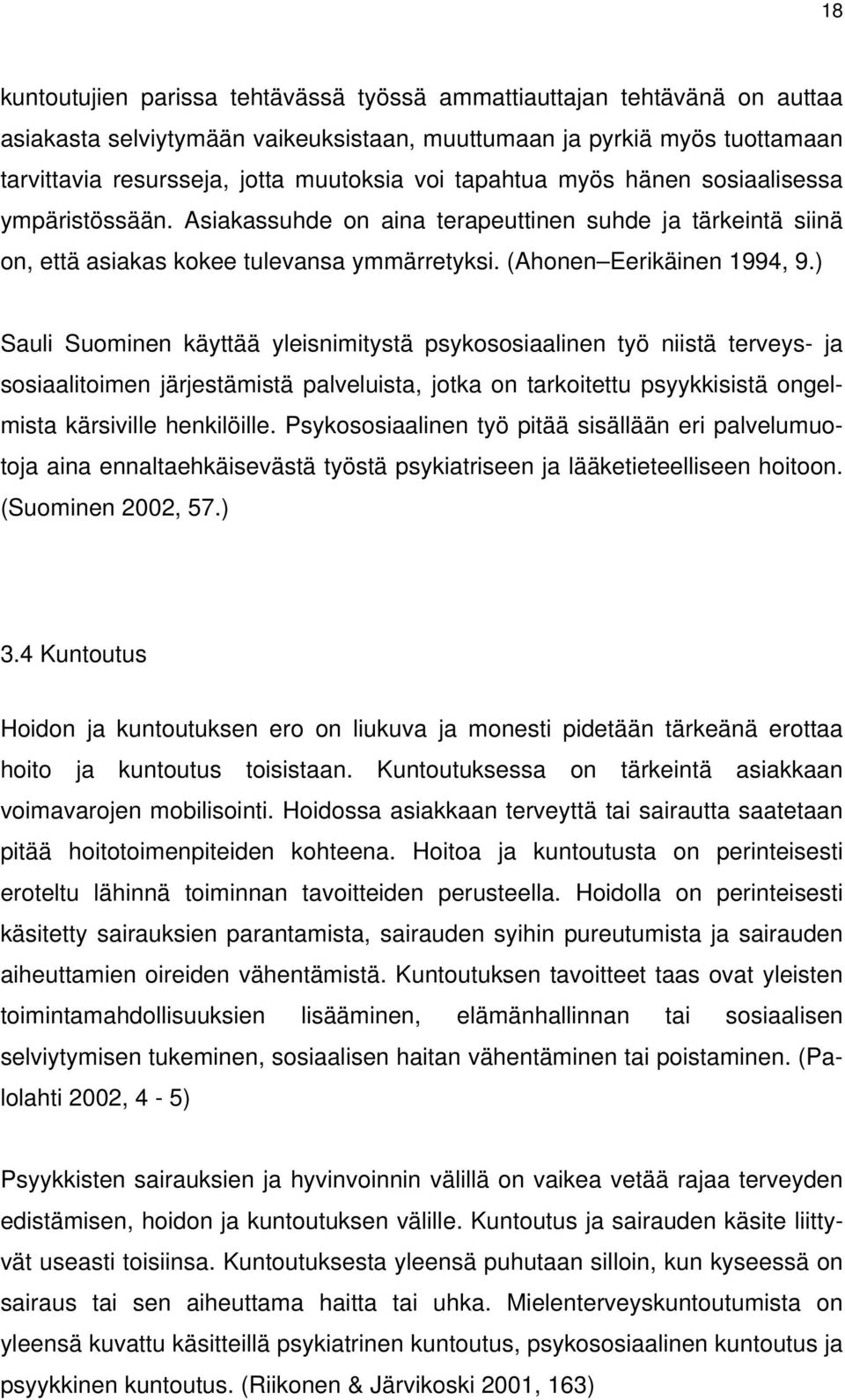 ) Sauli Suominen käyttää yleisnimitystä psykososiaalinen työ niistä terveys- ja sosiaalitoimen järjestämistä palveluista, jotka on tarkoitettu psyykkisistä ongelmista kärsiville henkilöille.