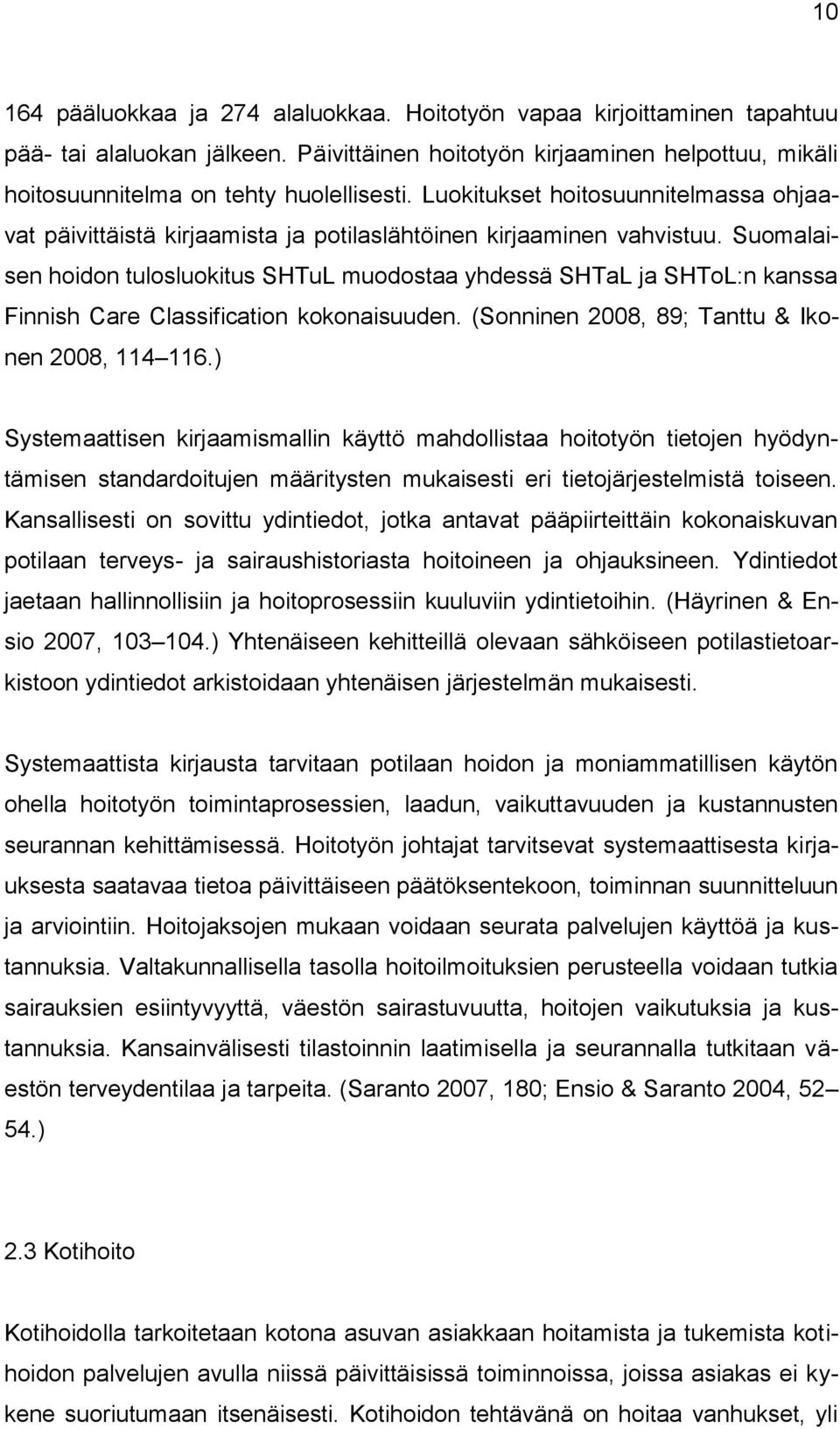 Suomalaisen hoidon tulosluokitus SHTuL muodostaa yhdessä SHTaL ja SHToL:n kanssa Finnish Care Classification kokonaisuuden. (Sonninen 2008, 89; Tanttu & Ikonen 2008, 114 116.