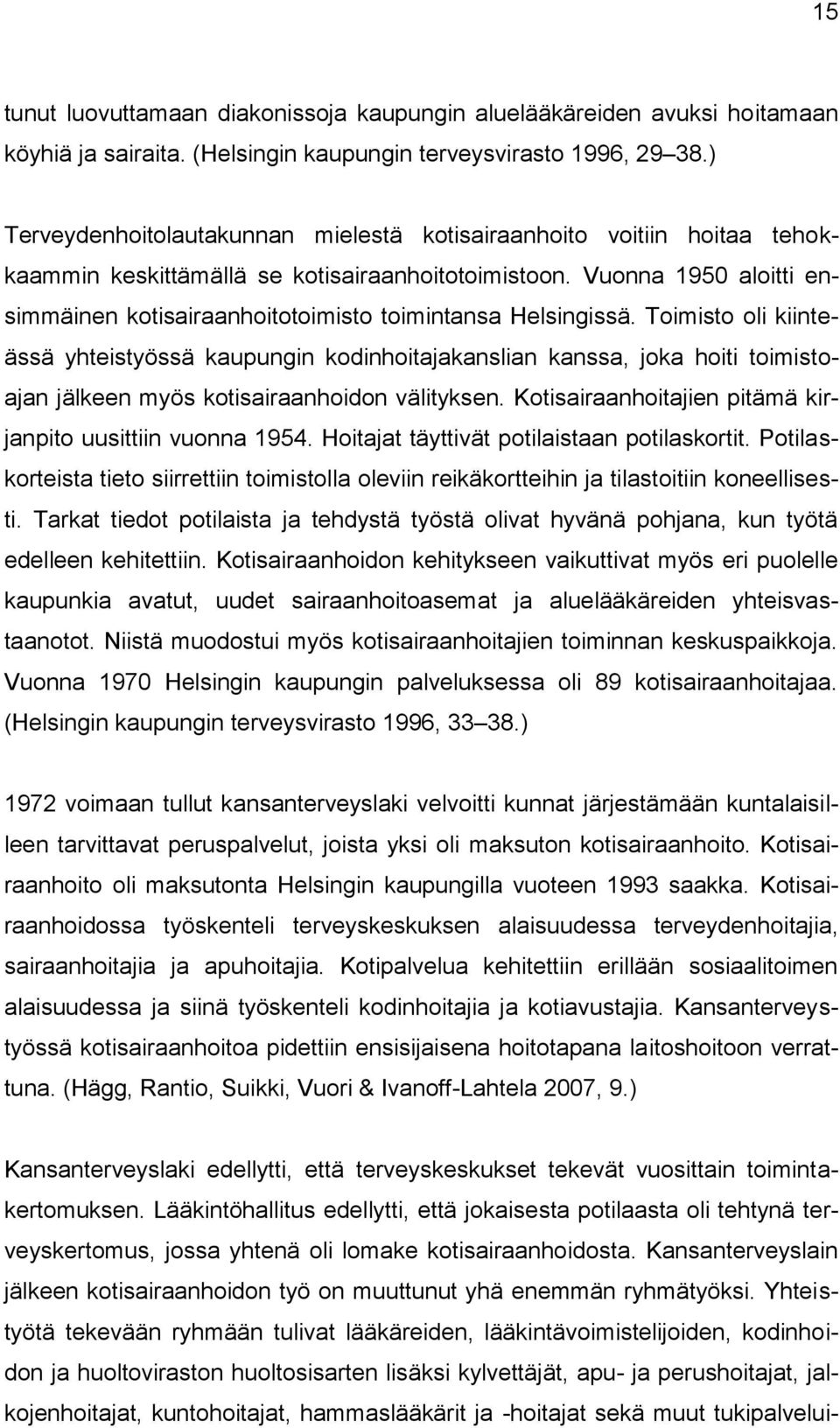 Vuonna 1950 aloitti ensimmäinen kotisairaanhoitotoimisto toimintansa Helsingissä.