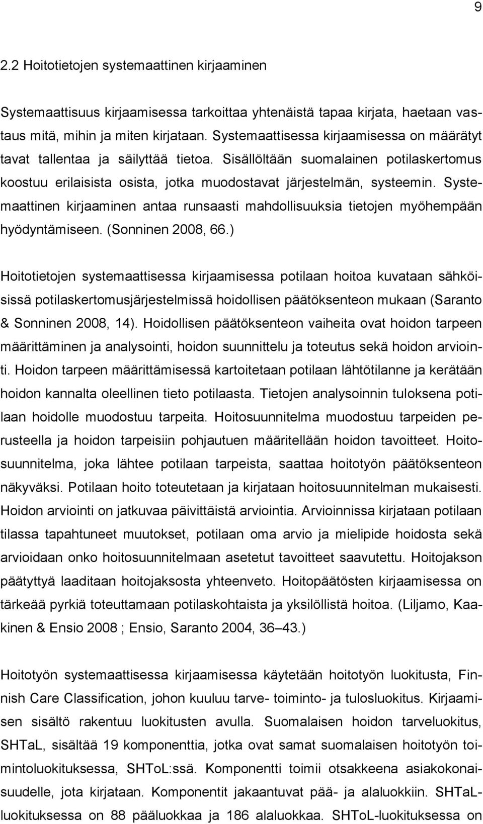 Systemaattinen kirjaaminen antaa runsaasti mahdollisuuksia tietojen myöhempään hyödyntämiseen. (Sonninen 2008, 66.