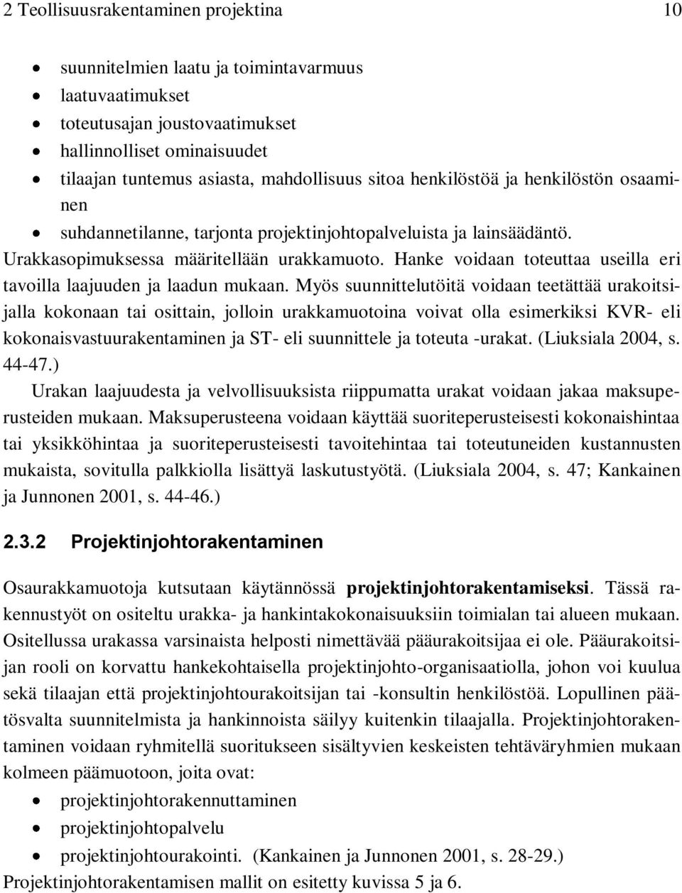 Hanke voidaan toteuttaa useilla eri tavoilla laajuuden ja laadun mukaan.