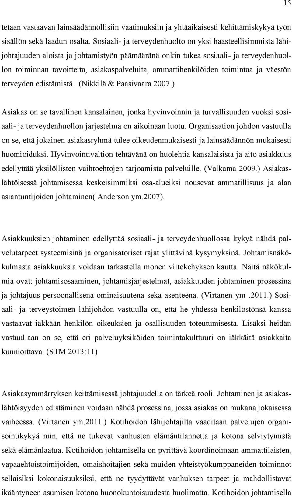 ammattihenkilöiden toimintaa ja väestön terveyden edistämistä. (Nikkilä & Paasivaara 2007.