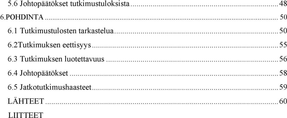 .. 55 6.3 Tutkimuksen luotettavuus... 56 6.4 Johtopäätökset.