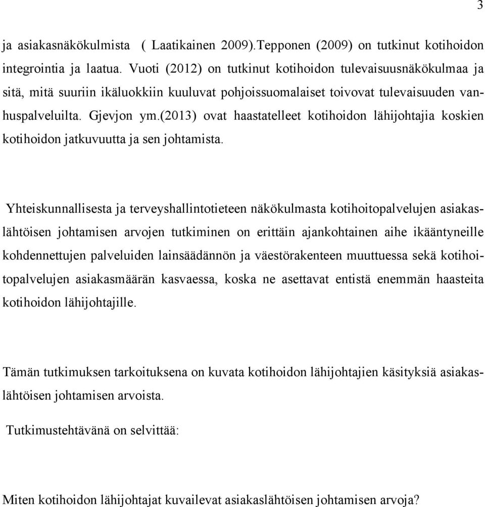 (2013) ovat haastatelleet kotihoidon lähijohtajia koskien kotihoidon jatkuvuutta ja sen johtamista.