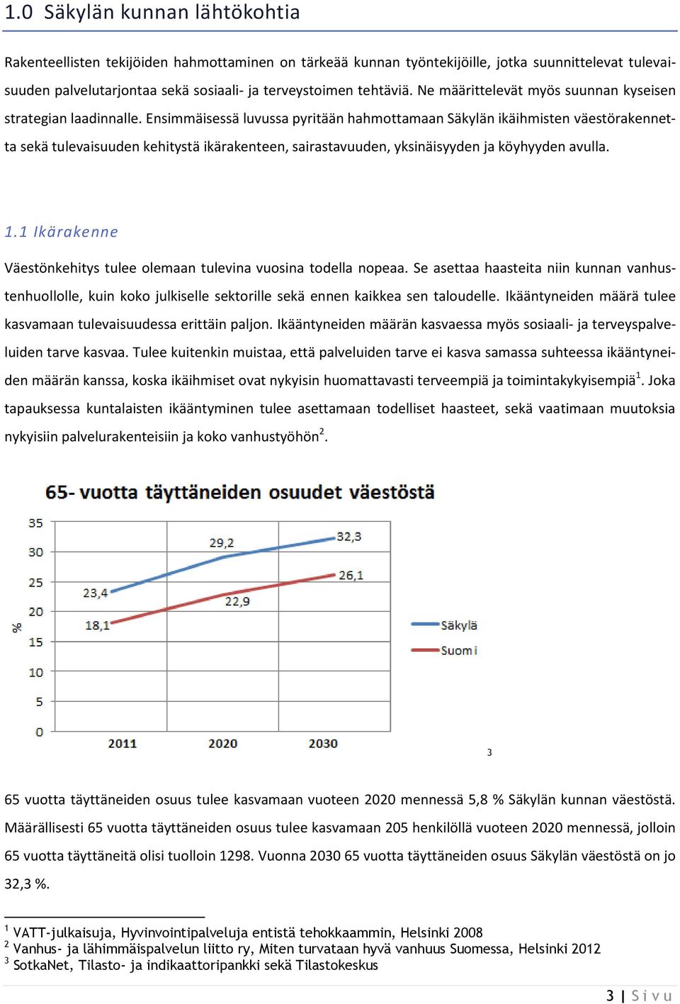 Ensimmäisessä luvussa pyritään hahmottamaan Säkylän ikäihmisten väestörakennetta sekä tulevaisuuden kehitystä ikärakenteen, sairastavuuden, yksinäisyyden ja köyhyyden avulla. 1.