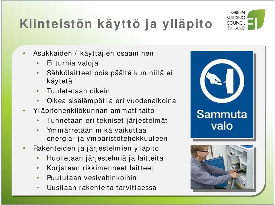 tekniset järjestelmät Ymmärretään mikä vaikuttaa energia- ja ympäristötehokkuuteen Rakenteiden ja järjestelmien ylläpito