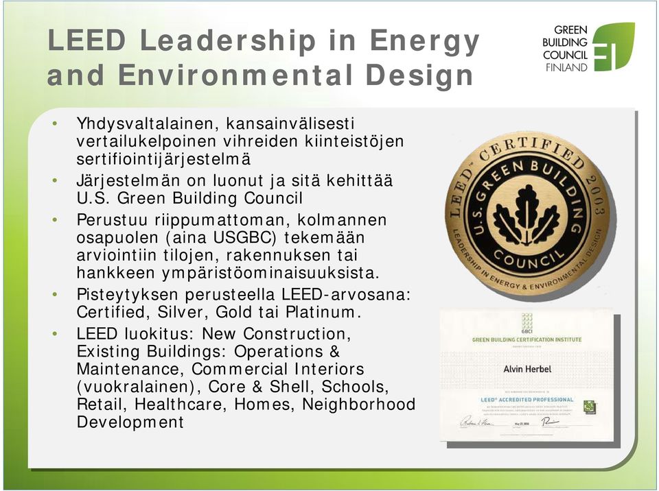 Green Building Council Perustuu riippumattoman, kolmannen osapuolen (aina USGBC) tekemään arviointiin tilojen, rakennuksen tai hankkeen