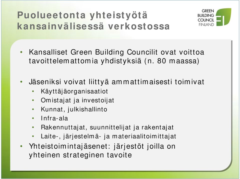 80 maassa) Jäseniksi voivat liittyä ammattimaisesti toimivat Käyttäjäorganisaatiot Omistajat ja investoijat