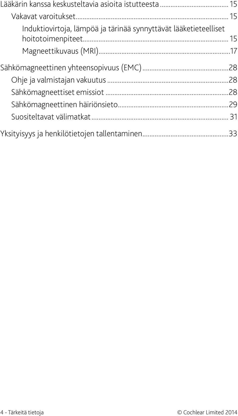 ..17 Sähkömagneettinen yhteensopivuus (EMC)...28 Ohje ja valmistajan vakuutus...28 Sähkömagneettiset emissiot.