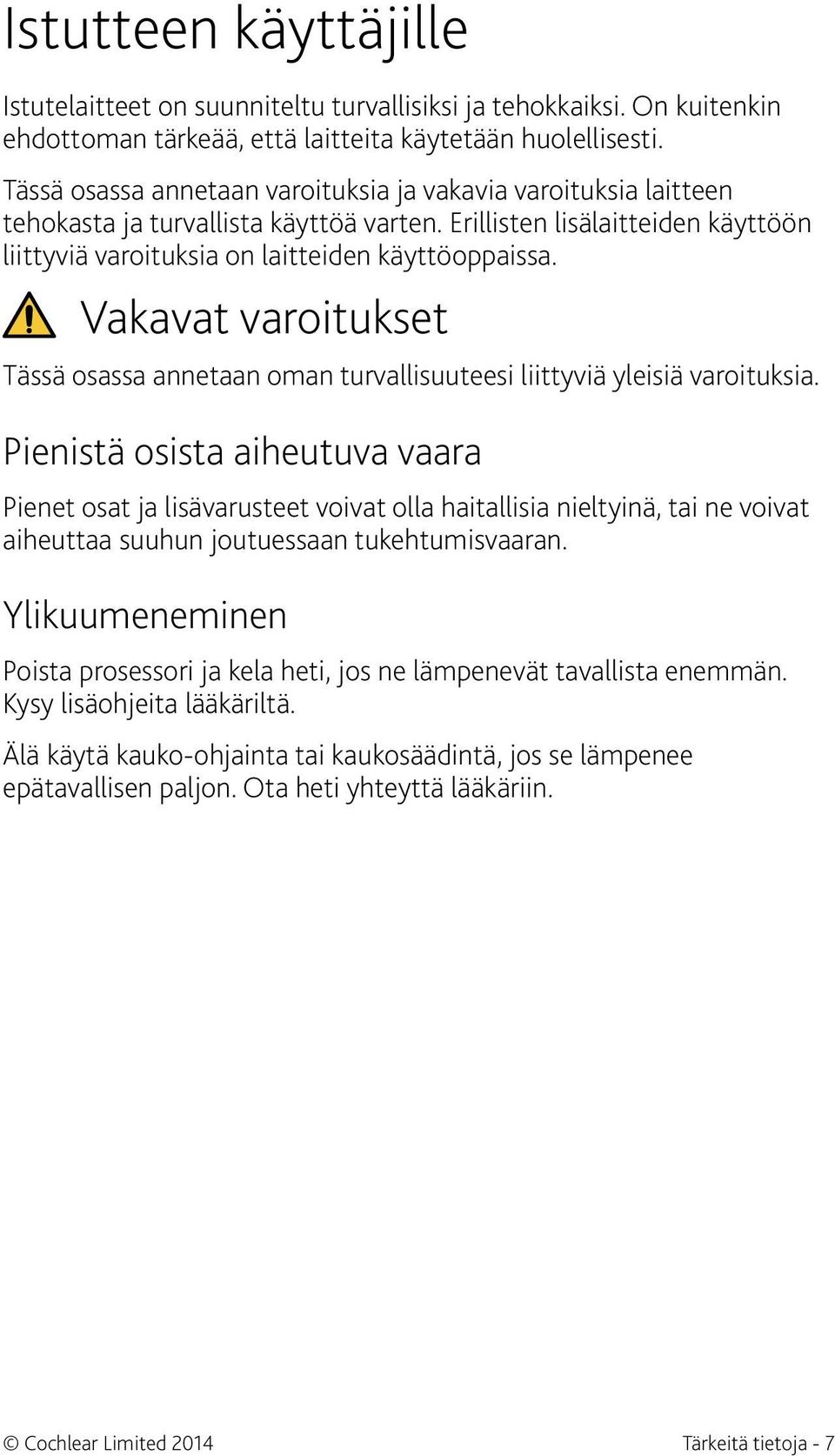 Vakavat varoitukset Tässä osassa annetaan oman turvallisuuteesi liittyviä yleisiä varoituksia.