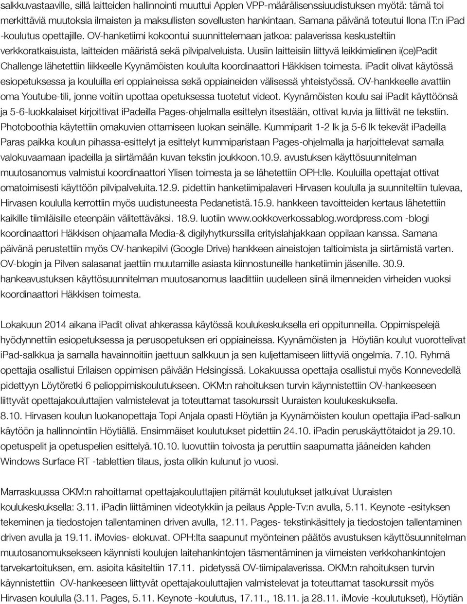 Uusiin laitteisiin liittyvä leikkimielinen i(ce)padit Challenge lähetettiin liikkeelle Kyynämöisten koululta koordinaattori Häkkisen toimesta.