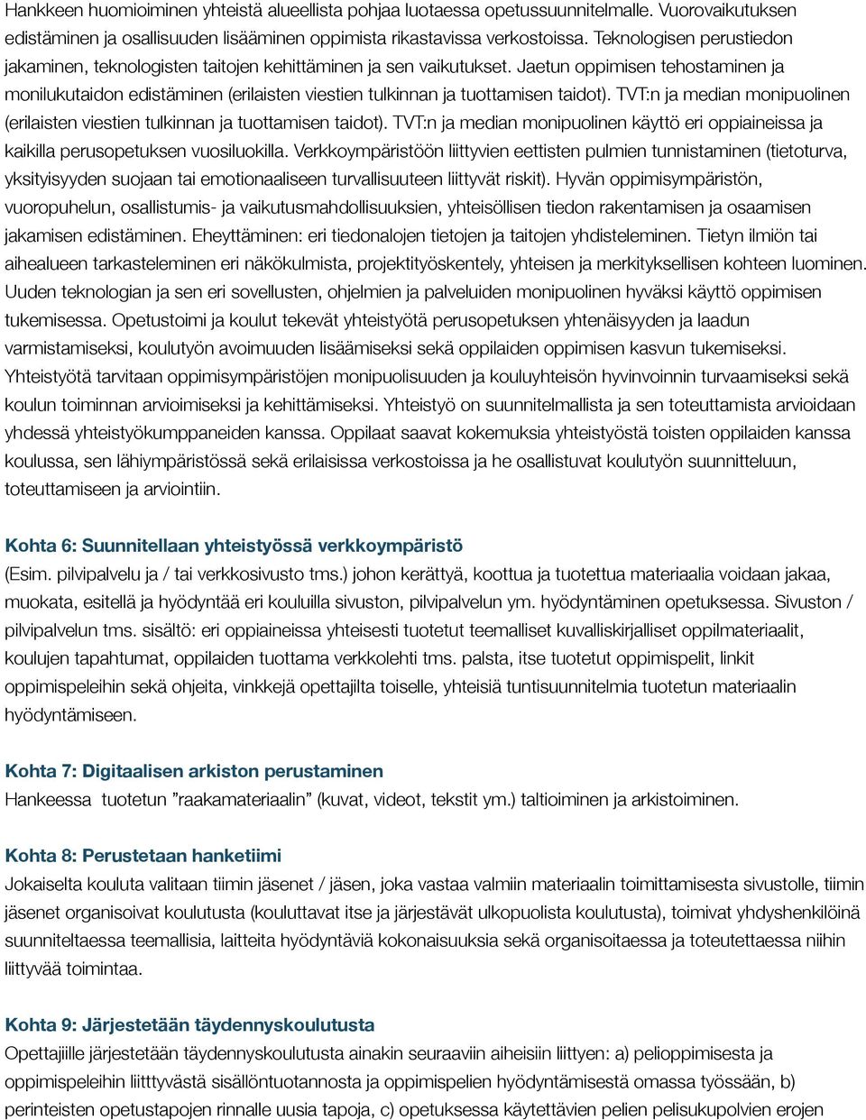 Jaetun oppimisen tehostaminen ja monilukutaidon edistäminen (erilaisten viestien tulkinnan ja tuottamisen taidot). TVT:n ja median monipuolinen (erilaisten viestien tulkinnan ja tuottamisen taidot).