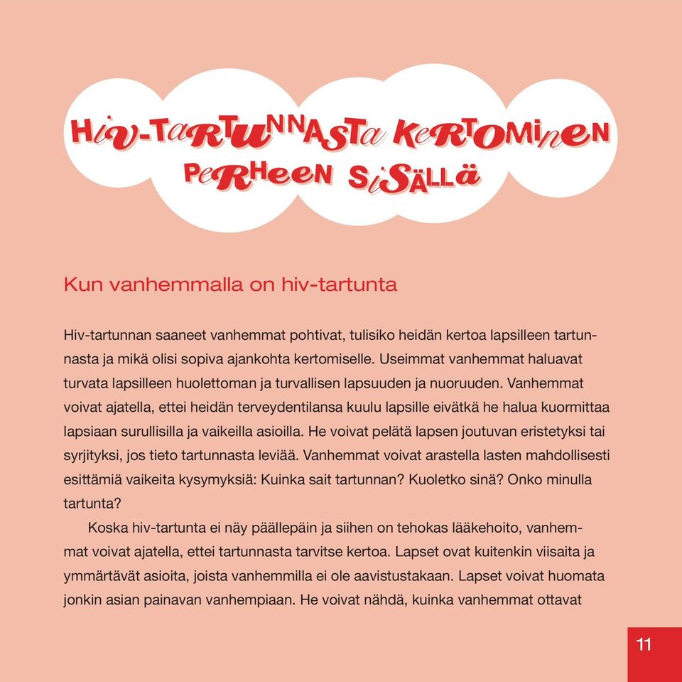 Vanhemmat voivat ajatella, ettei heidän terveydentilansa kuulu lapsille eivätkä he halua kuormittaa lapsiaan surullisilla ja vaikeilla asioilla.