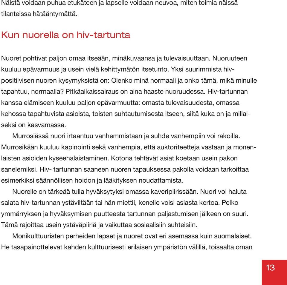 Yksi suurimmista hivpositiivisen nuoren kysymyksistä on: Olenko minä normaali ja onko tämä, mikä minulle tapahtuu, normaalia? Pitkäaikaissairaus on aina haaste nuoruudessa.