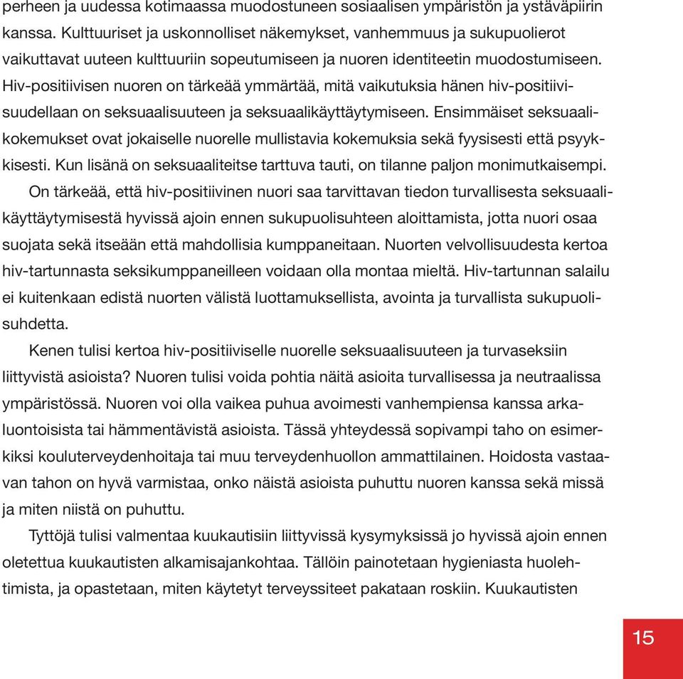 Hiv-positiivisen nuoren on tärkeää ymmärtää, mitä vaikutuksia hänen hiv-positiivisuudellaan on seksuaalisuuteen ja seksuaalikäyttäytymiseen.